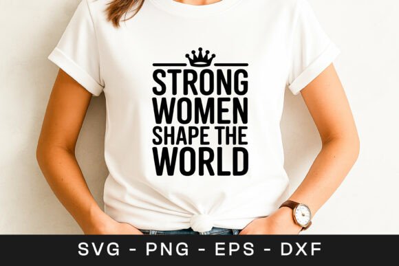 Strong Women Shape the World SVG PNG