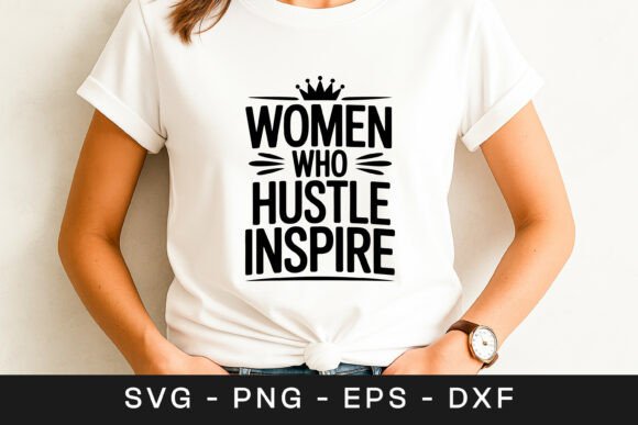 Women Who Hustle Inspire Motivation SVG